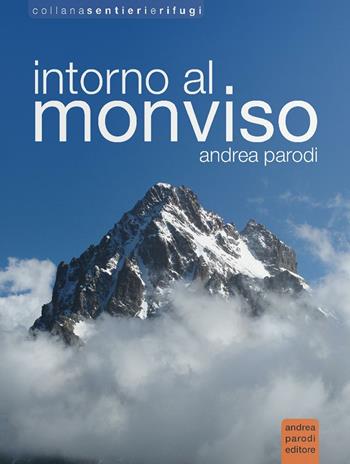 Intorno al Monviso - Andrea Parodi - Libro Parodi 2016, Sentieri e rifugi | Libraccio.it