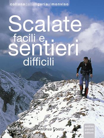 Scalate facili e sentieri difficili - Andrea Parodi, Andrea Costa - Libro Parodi 2019, Dalla Liguria al Monviso | Libraccio.it