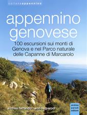 Appennino genovese. 100 escursioni sui monti di Genova e nel Parco naturale delle Capanne di Marcarolo. Ediz. illustrata