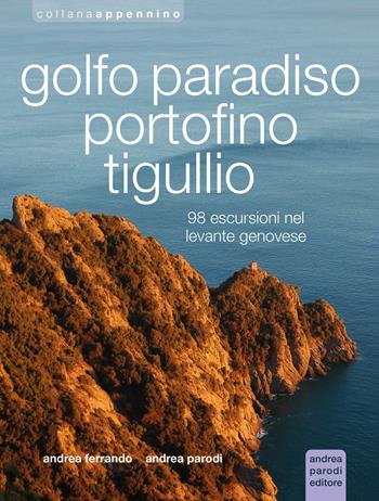 Golfo Paradiso, Portofino, Tigullio - Andrea Parodi, Andrea Ferrando - Libro Parodi 2022, Appennino | Libraccio.it