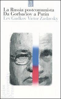 La Russia postcomunista. Da Gorbaciov a Putin - Lev Gudkov, Victor Zaslavsky - Libro Luiss University Press 2005, Attualità | Libraccio.it
