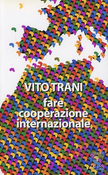 Fare cooperazione internazionale - Vito Trani - Libro Luiss University Press 2006 | Libraccio.it