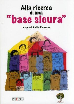 Alla ricerca di una «base sicura». L'esperienza di accoglienza di minori condivisa da una rete di famiglie  - Libro ISTRESCO 2011 | Libraccio.it