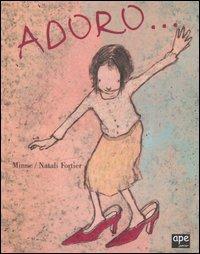 Adoro... - Brigitte Minne, Natali Fortier - Libro Ape Junior 2004, Ape junior | Libraccio.it