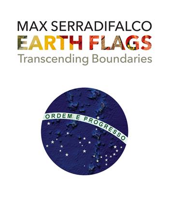 Earth Flags. Transcending Boundaries. Ediz. illustrata - Max Serradifalco - Libro Serradifalco Editore 2018 | Libraccio.it