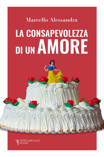 La consapevolezza di un amore - Marcello Alessandra - Libro Serradifalco Editore 2019 | Libraccio.it