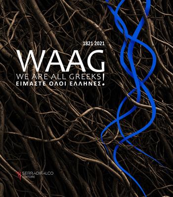 Waag. We are all greeks. 1821-2021 - Francesco Piazza - Libro Serradifalco Editore 2021 | Libraccio.it