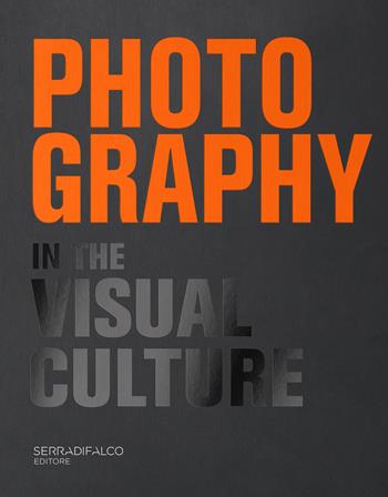 Photography in the visual culture. 100 Photographers and infinite visions of a universal language. Ediz. italiana e inglese - Giovanni Serradifalco - Libro Serradifalco Editore 2022 | Libraccio.it
