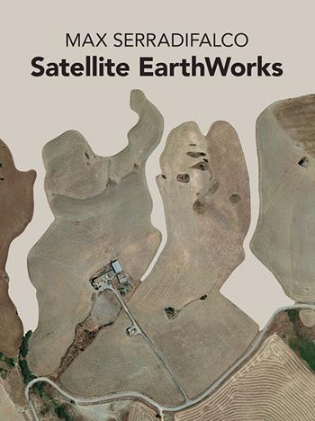 Satellite earth works - Max Serradifalco - Libro Serradifalco Editore 2022 | Libraccio.it