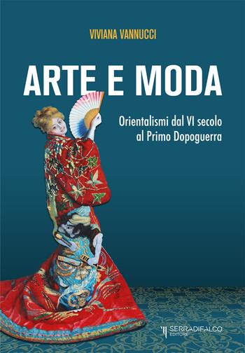Arte e moda. Orientalismi dal VI secolo al primo dopoguerra - Viviana Vannucci - Libro Serradifalco Editore 2023 | Libraccio.it
