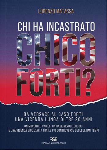 Chi ha incastrato Chico Forti? - Lorenzo Matassa - Libro Serradifalco Editore 2024 | Libraccio.it