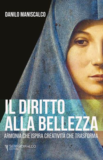 Il diritto alla bellezza. Armonia che ispira creatività che trasforma - Danilo Maniscalco - Libro Serradifalco Editore 2025 | Libraccio.it