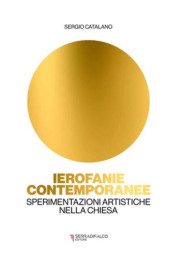 Ierofanie contemporanee. Sperimentazioni artistiche nella Chiesa - Sergio Catalano - Libro Serradifalco Editore 2024 | Libraccio.it
