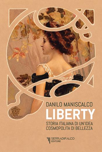 Liberty. Storia italiana di un'idea cosmopolita di bellezza - Danilo Maniscalco - Libro Serradifalco Editore 2026 | Libraccio.it