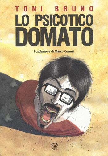 Lo psicotico domato - Toni Bruno - Libro Edizioni NPE 2015, Nuvole in tempesta | Libraccio.it