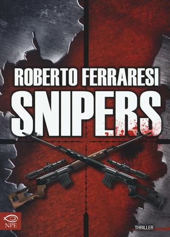 Snipers - Roberto Ferraresi - Libro Edizioni NPE 2016, Narrativa | Libraccio.it