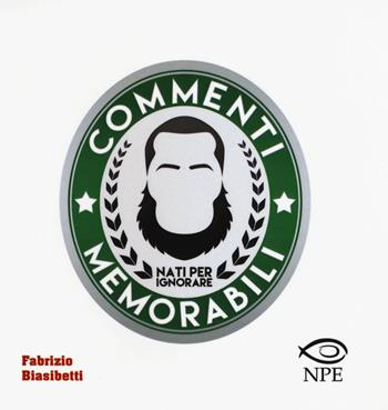 Commenti memorabili. Nati per ignorare - Fabrizio Biasibetti - Libro Edizioni NPE 2015 | Libraccio.it