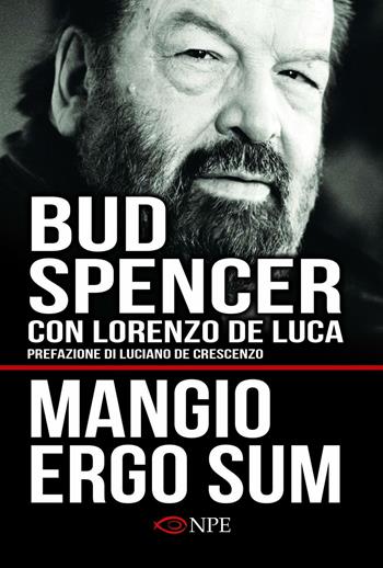 Mangio ergo sum. La vita di Bud Spencer - Bud Spencer, Lorenzo De Luca - Libro Edizioni NPE 2016, Narrativa | Libraccio.it