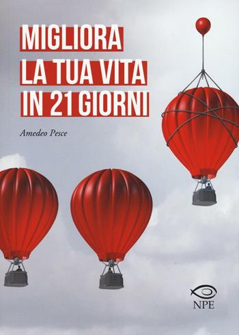 Migliora la tua vita in 21 giorni - Amedeo Pesce - Libro Edizioni NPE 2017, Narrativa | Libraccio.it