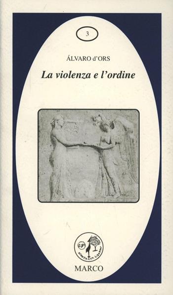 La violenza e l'ordine - Alvaro D'Ors - Libro Marco 2003, La galassia dei diritti | Libraccio.it