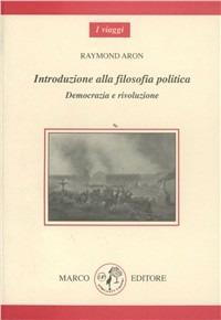 Introduzione alla filosofia politica. Democrazia e rivoluzione - Raymond Aron - Libro Marco 2005, I viaggi | Libraccio.it