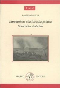 Introduzione alla filosofia politica. Democrazia e rivoluzione - Raymond Aron - Libro Marco 2005, I viaggi | Libraccio.it