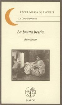La brutta bestia - Raoul M. De Angelis - Libro Marco 2006, La luna | Libraccio.it