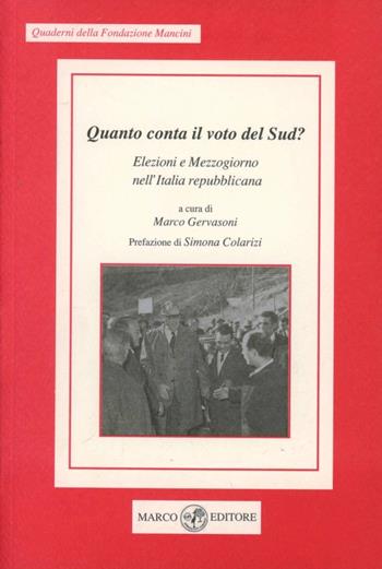 Quanto conta il voto del Sud? Elezioni e Mezzogiorno nell'Italia repubblicana  - Libro Marco 2006, Quaderni Fondazione Mancini | Libraccio.it