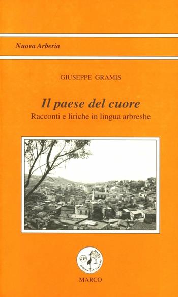 Il paese del cuore. Racconti e liriche in lingua albanese - Giuseppe Gramis - Libro Marco 2006, Nuova Arberia | Libraccio.it