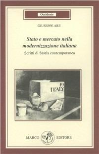 Stato e mercato nella modernizzazione italiana. Scritti di storia contemporanea - Giuseppe Are - Libro Marco 2009, Occidente | Libraccio.it