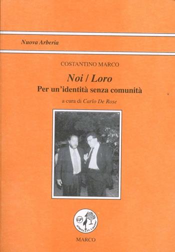 Noi/Loro. Per un'identità senza comunità - Marco Costantino - Libro Marco 2010, Nuova Arberia | Libraccio.it