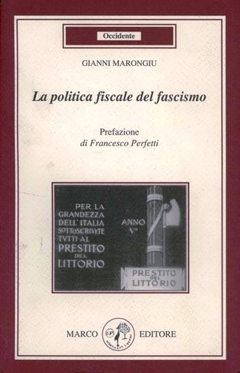 La politica fiscale del fascismo - Gianni Marongiu - Libro Marco 2005, Occidente | Libraccio.it