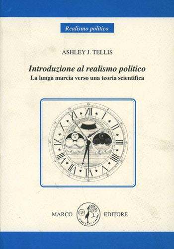 Il realismo politico. Origini e sviluppo di un paradigma scientifico - Ashley J. Tellis - Libro Marco 2005, Realismo politico | Libraccio.it
