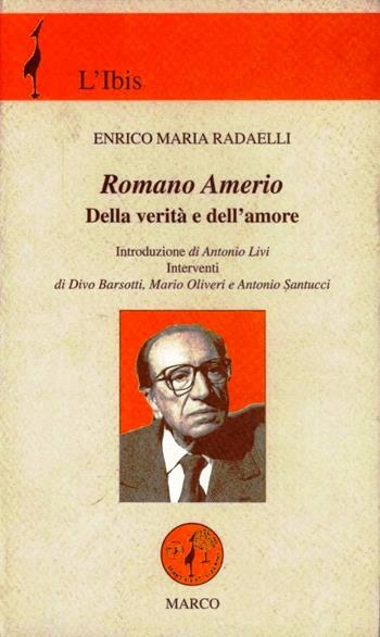 Romano Amerio. Della verità e dell'amore - Enrico Maria Radaelli - Libro Marco 2005, L'ibis | Libraccio.it