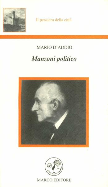 Manzoni politico - Mario D'Addio - Libro Marco 2005, Il pensiero della città | Libraccio.it