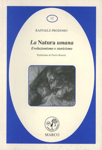 La natura umana. Evoluzionismo e storicismo - Raffaele Prodomo - Libro Marco 2007, La galassia dei diritti | Libraccio.it