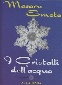 I cristalli dell'acqua. DVD - Masaru Emoto - Libro Accademia Edizioni 2010 | Libraccio.it