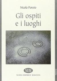 Gli ospiti e i luoghi - Nicola Ponzio - Libro NEM 2009, Presenze | Libraccio.it