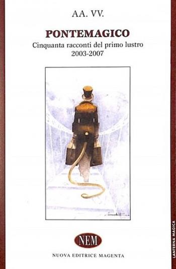 Pontemagico. Cinquanta racconti del primo lustro 2003-2007  - Libro NEM 2009, Lanterna magica | Libraccio.it