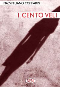 I cento veli - Massimiliano Comparin - Libro NEM 2010, Le falene | Libraccio.it