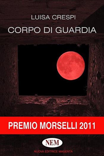 Corpo di guardia - Luisa Crespi - Libro NEM 2012, Proposte | Libraccio.it