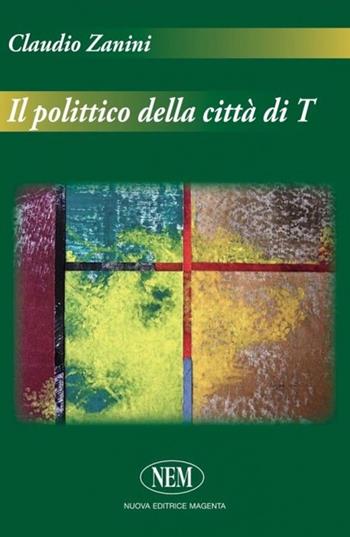 Il polittico della città di T - Claudio Zanini - Libro NEM 2013, Proposte | Libraccio.it
