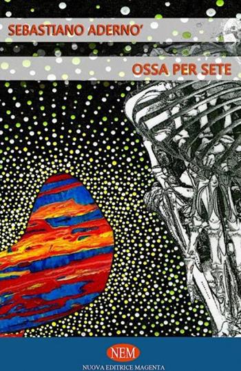 Ossa per sete - Sebastiano Adernò - Libro NEM 2012, Presenze | Libraccio.it