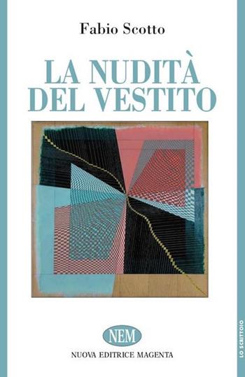 La nudità del vestito - Fabio Scotto - Libro NEM 2018, Lo scrittoio | Libraccio.it