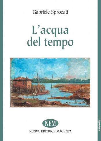 L' acqua del tempo - Gabriele Sprocati - Libro NEM 2018, Proposte | Libraccio.it
