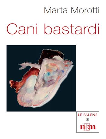 Cani bastardi - Marta Morotti - Libro NEM 2020, Le falene | Libraccio.it