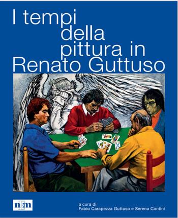 I tempi della pittura in Renato Guttuso - Fabio Carapezza Guttuso, Serena Contini - Libro Nuova Editrice Magenta 2022, Fuori collana | Libraccio.it