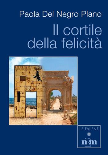 Il cortile della felicità - Paola Del Negro Plano - Libro NEM 2022, Le falene | Libraccio.it