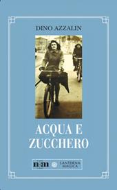 Acqua e zucchero. Storia di mia madre