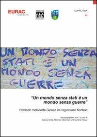 «Un mondo senza stati è un mondo senza guerre». Politisch motivierte Gewalt im regionalem Kontext - Georg Grote, Hannes Obermair, Günther Rautz - Libro Accademia Europea di Bolzano 2013, Eurac book | Libraccio.it